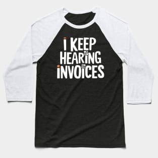 I Keep Hearing Invoices Funny Accounting Baseball T-Shirt